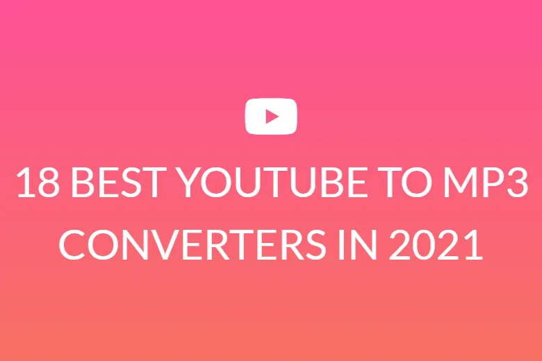 18 BEST YOUTUBE TO MP3 CONVERTERS IN 2021