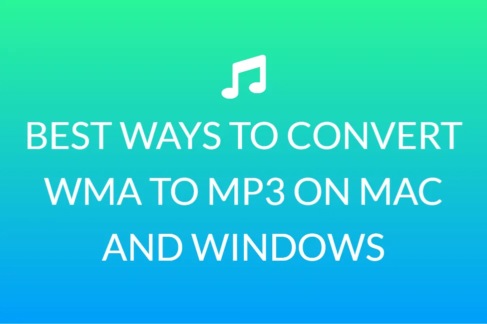 BEST WAYS TO CONVERT WMA TO MP3 ON MAC AND WINDOWS